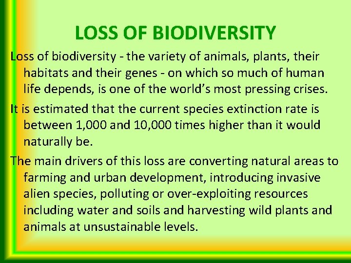 LOSS OF BIODIVERSITY Loss of biodiversity - the variety of animals, plants, their habitats