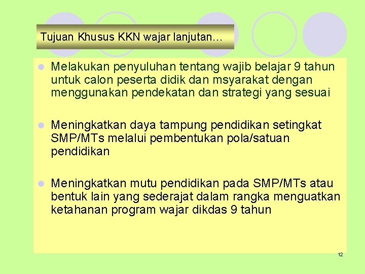 Tujuan Khusus KKN wajar lanjutan… l Melakukan penyuluhan tentang wajib belajar 9 tahun untuk