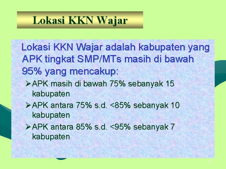 Lokasi KKN Wajar adalah kabupaten yang APK tingkat SMP/MTs masih di bawah 95% yang