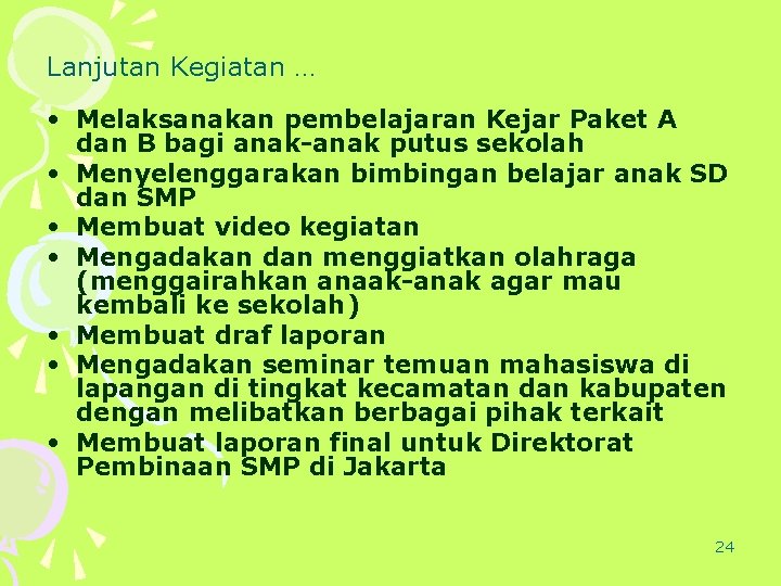 Lanjutan Kegiatan … • Melaksanakan pembelajaran Kejar Paket A dan B bagi anak-anak putus