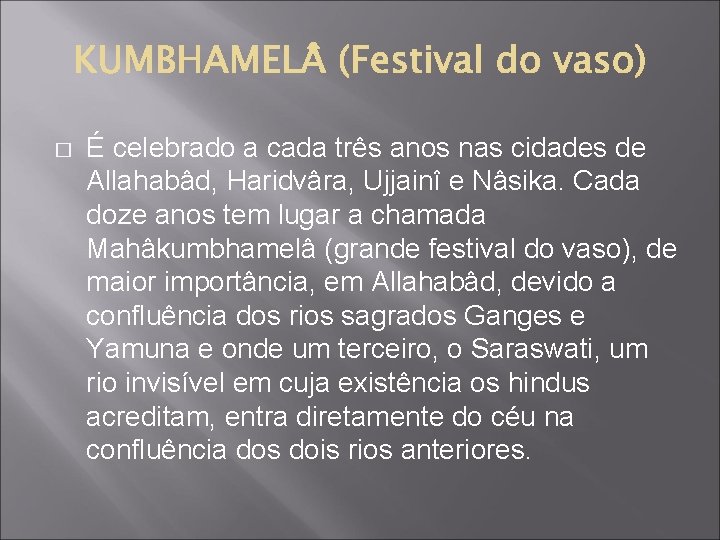 � É celebrado a cada três anos nas cidades de Allahabâd, Haridvâra, Ujjainî e