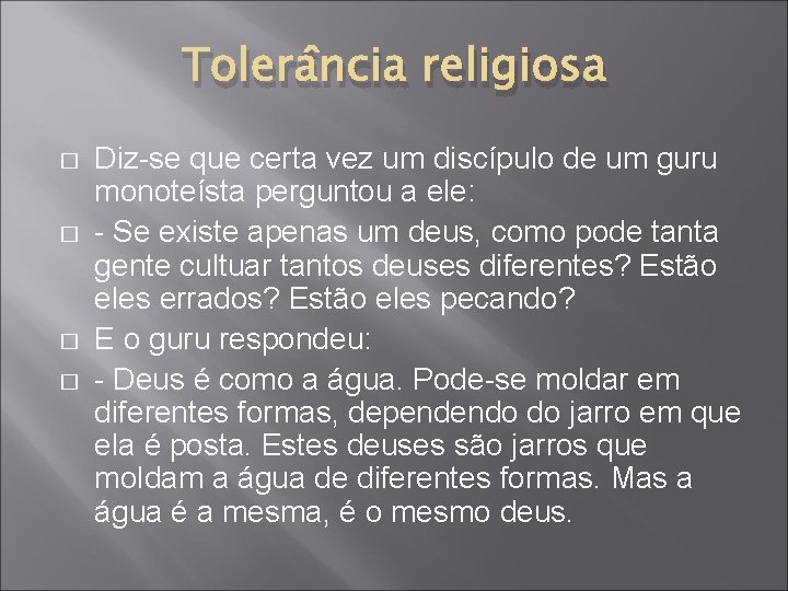 Tolerância religiosa � � Diz-se que certa vez um discípulo de um guru monoteísta