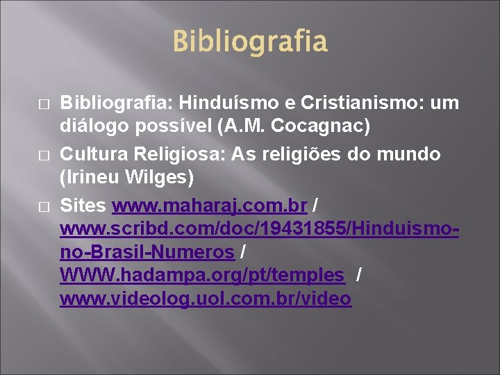 � � � Bibliografia: Hinduísmo e Cristianismo: um diálogo possível (A. M. Cocagnac) Cultura