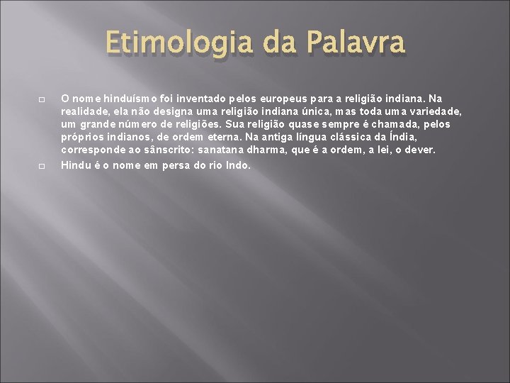 Etimologia da Palavra � � O nome hinduísmo foi inventado pelos europeus para a