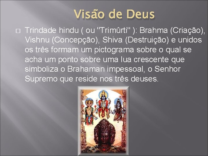 Visão de Deus � Trindade hindu ( ou "Trimûrti" ): Brahma (Criação), Vishnu (Concepção),