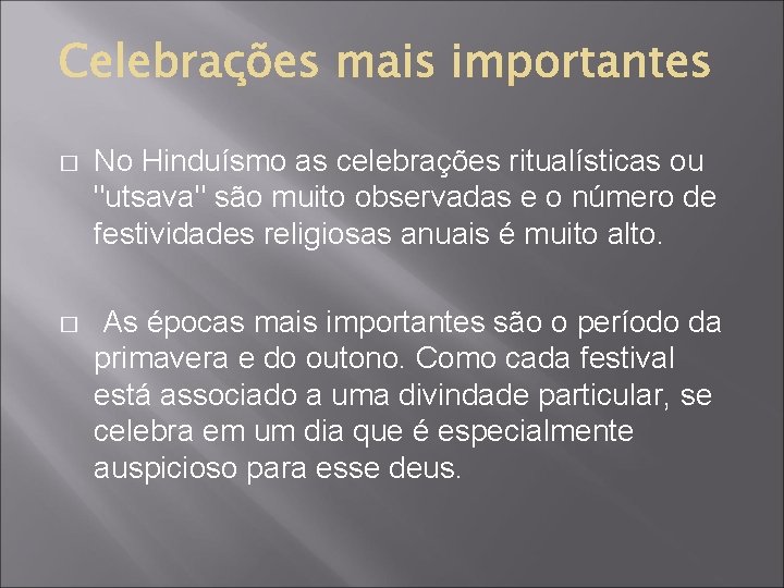 � No Hinduísmo as celebrações ritualísticas ou "utsava" são muito observadas e o número