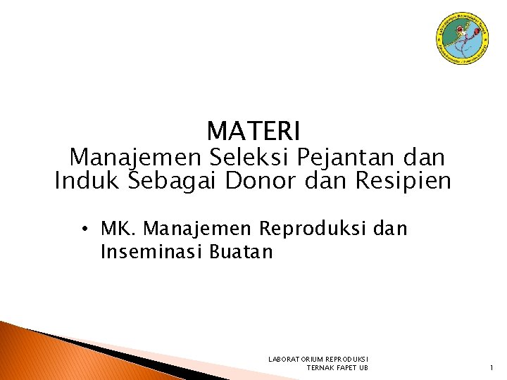 MATERI Manajemen Seleksi Pejantan dan Induk Sebagai Donor dan Resipien • MK. Manajemen Reproduksi