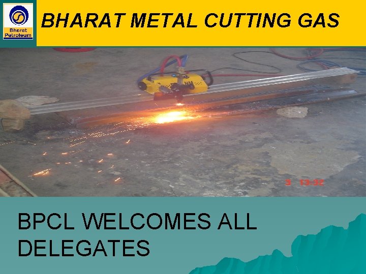 BHARAT METAL CUTTING GAS BPCL WELCOMES ALL DELEGATES 