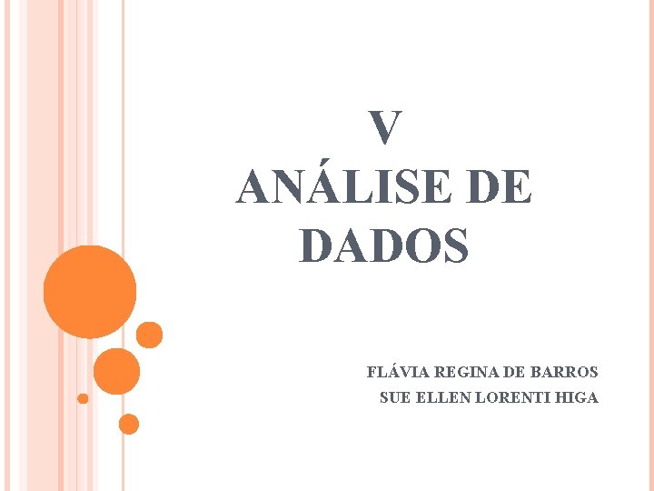 V ANÁLISE DE DADOS FLÁVIA REGINA DE BARROS SUE ELLEN LORENTI HIGA 