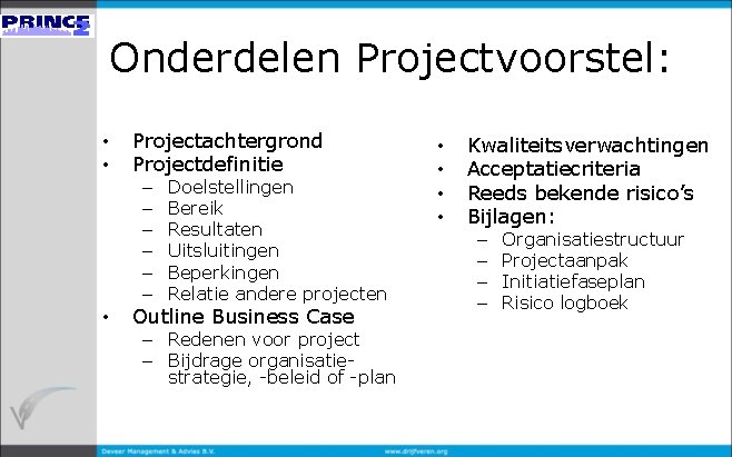 Onderdelen Projectvoorstel: • • Projectachtergrond Projectdefinitie – – – • Doelstellingen Bereik Resultaten Uitsluitingen