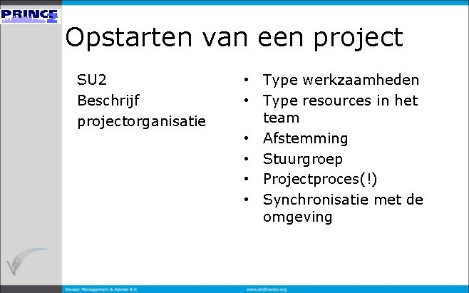 Opstarten van een project SU 2 Beschrijf projectorganisatie • Type werkzaamheden • Type resources