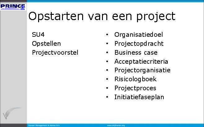 Opstarten van een project SU 4 Opstellen Projectvoorstel • • Organisatiedoel Projectopdracht Business case