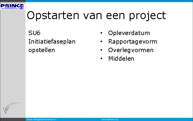 Opstarten van een project SU 6 Initiatiefaseplan opstellen • • Opleverdatum Rapportagevorm Overlegvormen Middelen