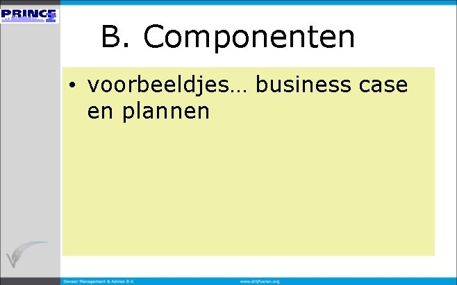 B. Componenten • voorbeeldjes… business case en plannen 
