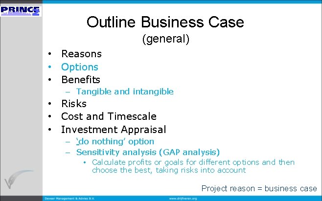 Outline Business Case (general) • Reasons • Options • Benefits – Tangible and intangible