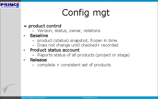 Config mgt = product control – Version, status, owner, relations • Baseline • Product