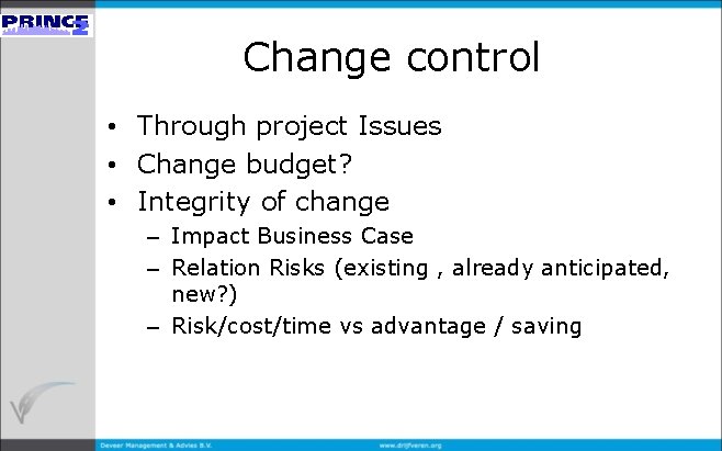 Change control • Through project Issues • Change budget? • Integrity of change –