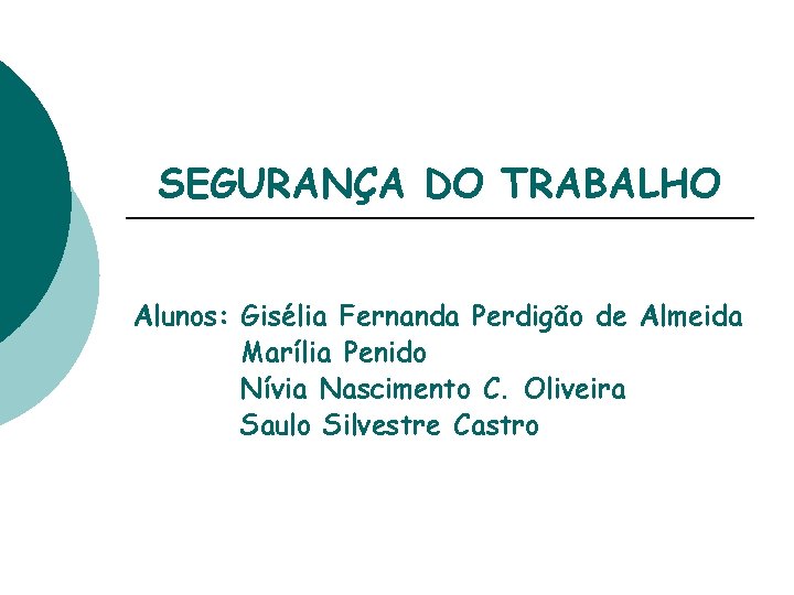 SEGURANÇA DO TRABALHO Alunos: Gisélia Fernanda Perdigão de Almeida Marília Penido Nívia Nascimento C.