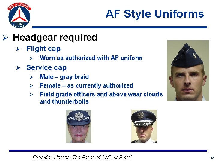AF Style Uniforms Ø Headgear required Ø Flight cap Ø Worn as authorized with