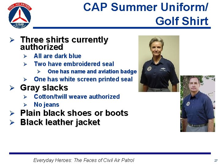 CAP Summer Uniform/ Golf Shirt Ø Three shirts currently authorized Ø Ø All are