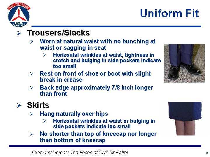 Uniform Fit Ø Trousers/Slacks Ø Worn at natural waist with no bunching at waist