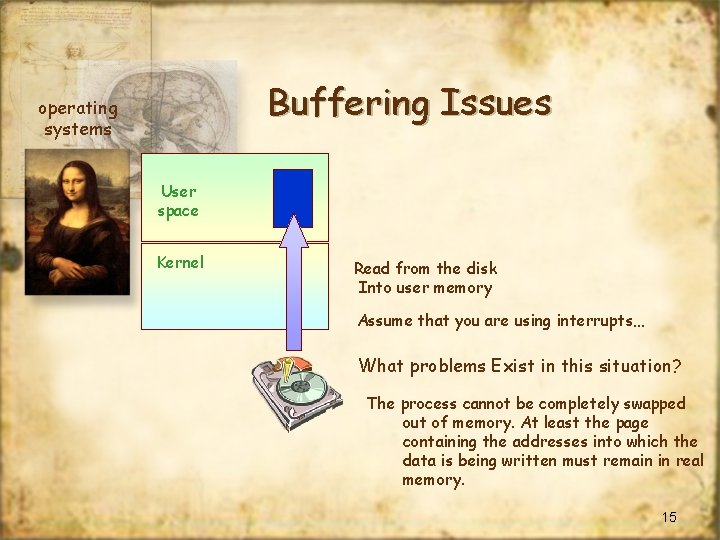 Buffering Issues operating systems User space Kernel Read from the disk Into user memory