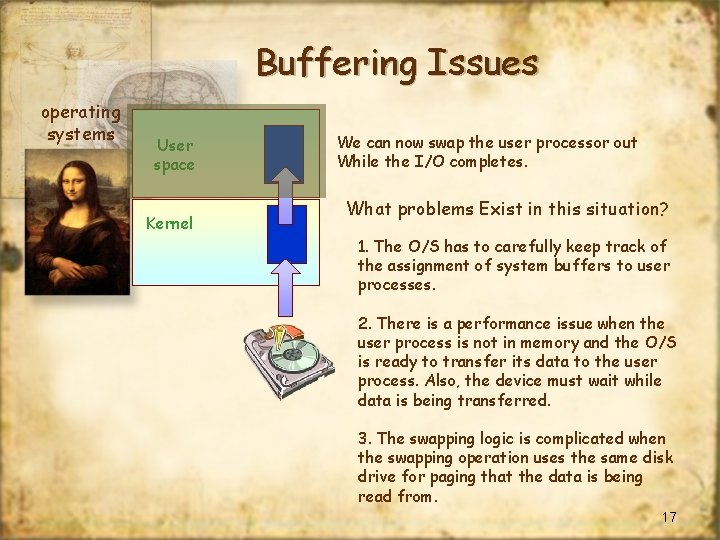 Buffering Issues operating systems User space Kernel We can now swap the user processor