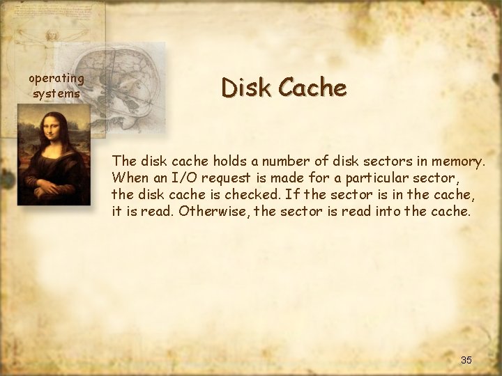 operating systems Disk Cache The disk cache holds a number of disk sectors in