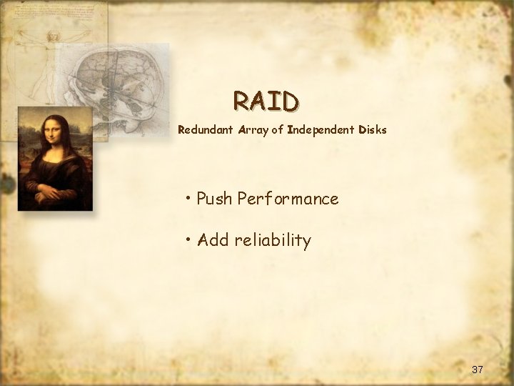 RAID Redundant Array of Independent Disks • Push Performance • Add reliability 37 