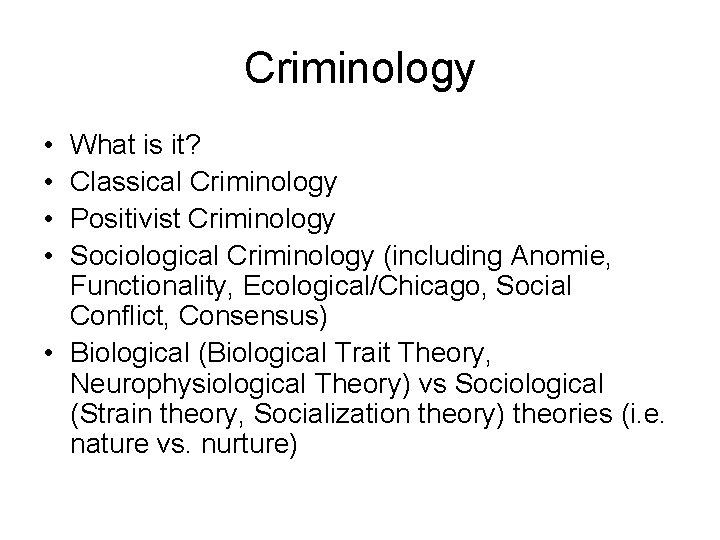 Criminology • • What is it? Classical Criminology Positivist Criminology Sociological Criminology (including Anomie,