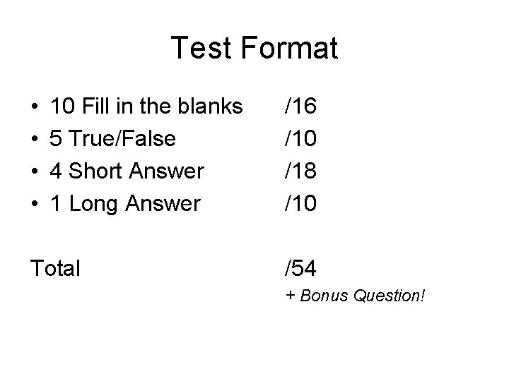 Test Format • • 10 Fill in the blanks 5 True/False 4 Short Answer