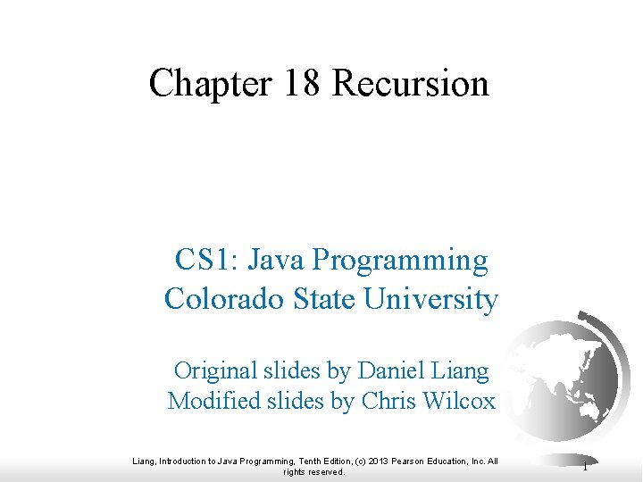 Chapter 18 Recursion CS 1: Java Programming Colorado State University Original slides by Daniel