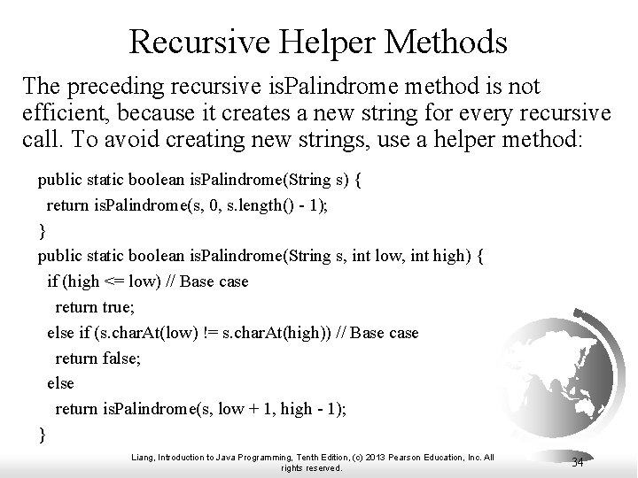 Recursive Helper Methods The preceding recursive is. Palindrome method is not efficient, because it