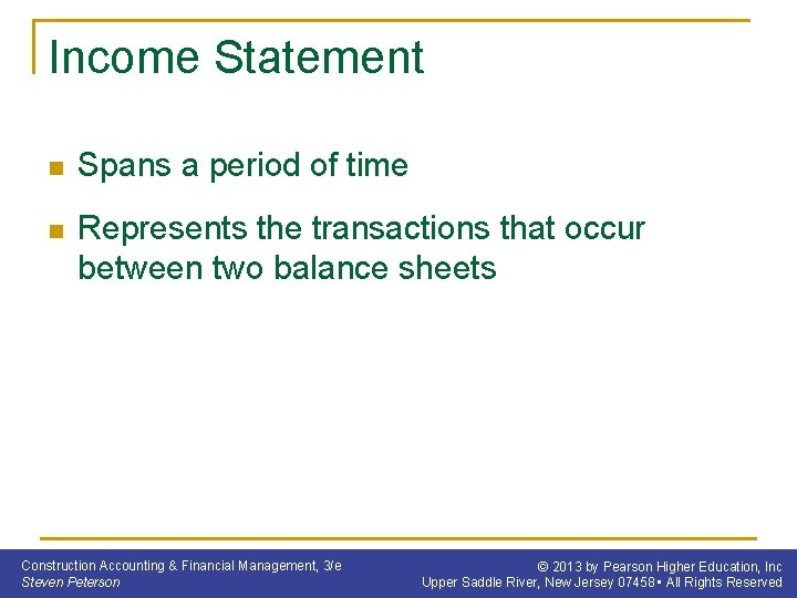 Income Statement n Spans a period of time n Represents the transactions that occur