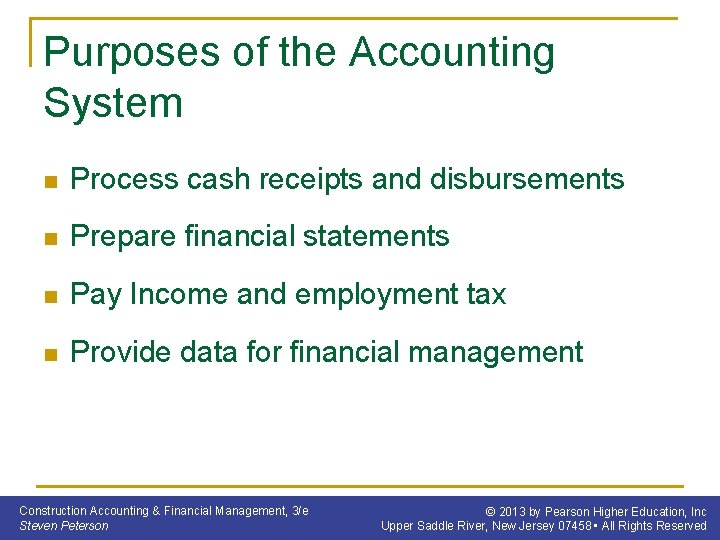 Purposes of the Accounting System n Process cash receipts and disbursements n Prepare financial