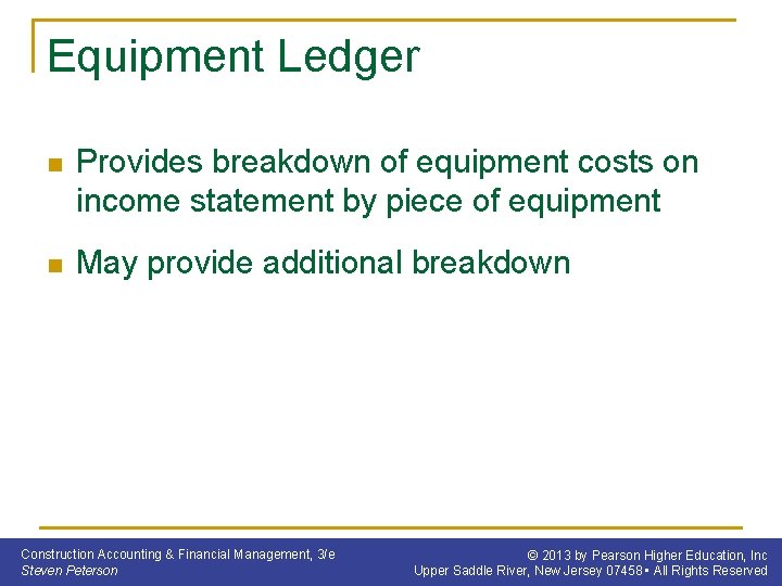 Equipment Ledger n Provides breakdown of equipment costs on income statement by piece of