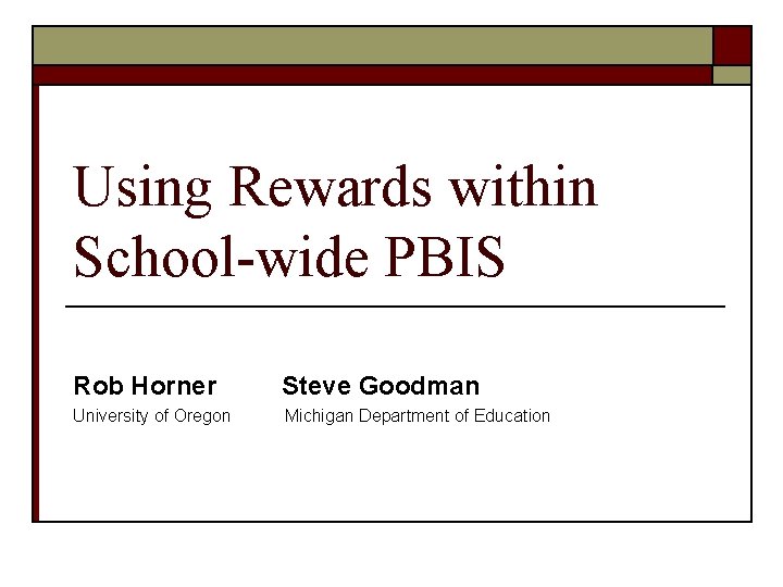 Using Rewards within School-wide PBIS Rob Horner Steve Goodman University of Oregon Michigan Department