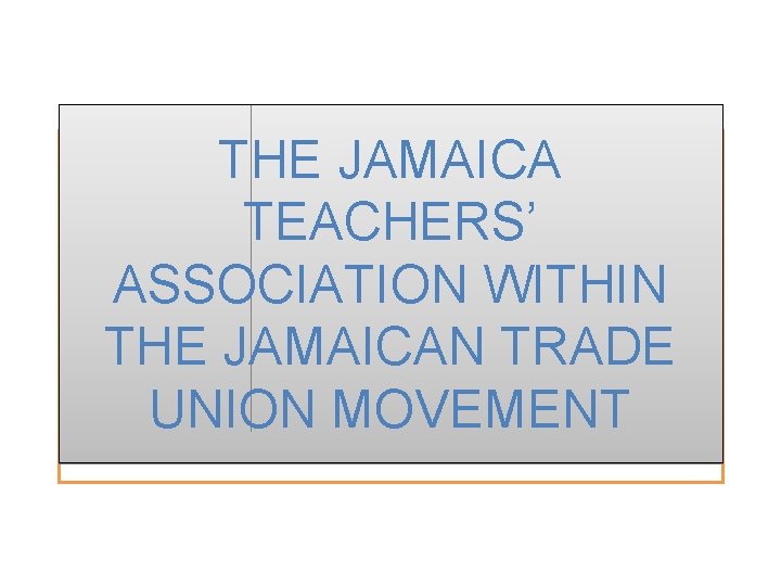THE JAMAICA TEACHERS’ ASSOCIATION WITHIN THE JAMAICAN TRADE UNION MOVEMENT 