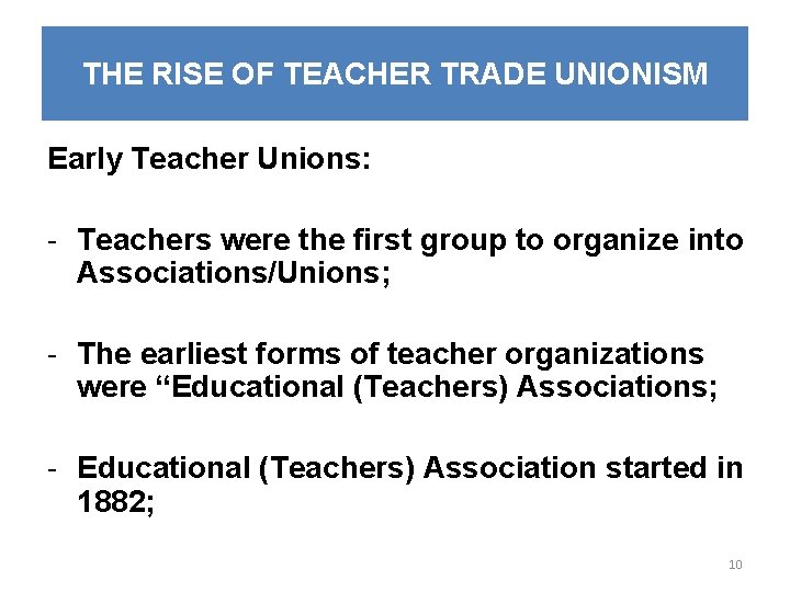 THE RISE OF TEACHER TRADE UNIONISM Early Teacher Unions: - Teachers were the first