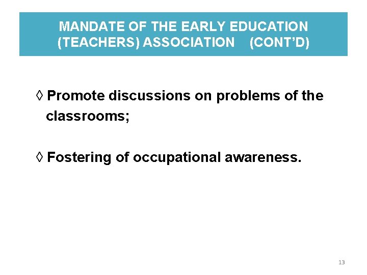 MANDATE OF THE EARLY EDUCATION (TEACHERS) ASSOCIATION (CONT’D) ◊ Promote discussions on problems of