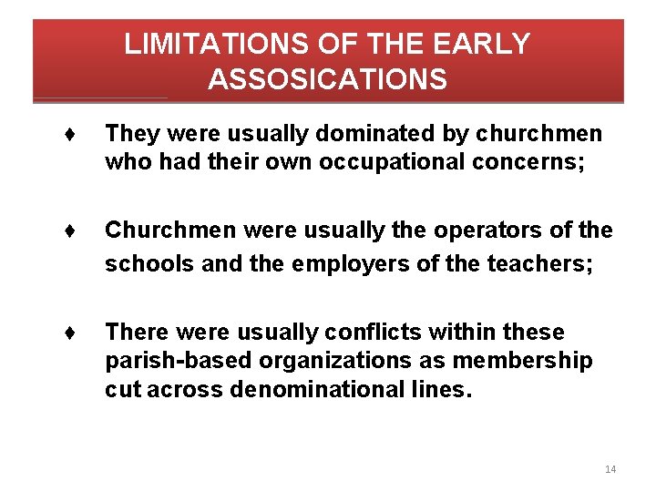 LIMITATIONS OF THE EARLY ASSOSICATIONS ♦ They were usually dominated by churchmen who had