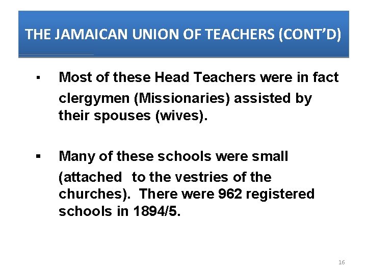 THE JAMAICAN UNION OF TEACHERS (CONT’D) ▪ Most of these Head Teachers were in