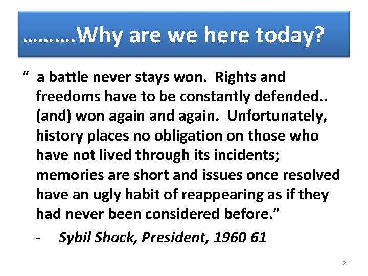 ………. Why are we here today? “ a battle never stays won. Rights and