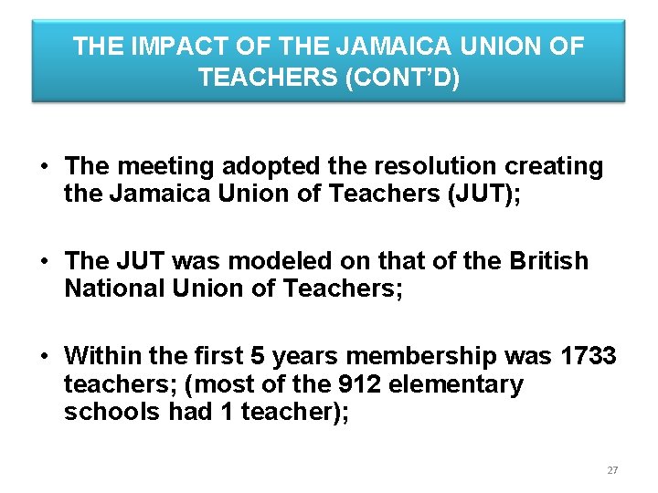 THE IMPACT OF THE JAMAICA UNION OF TEACHERS (CONT’D) • The meeting adopted the