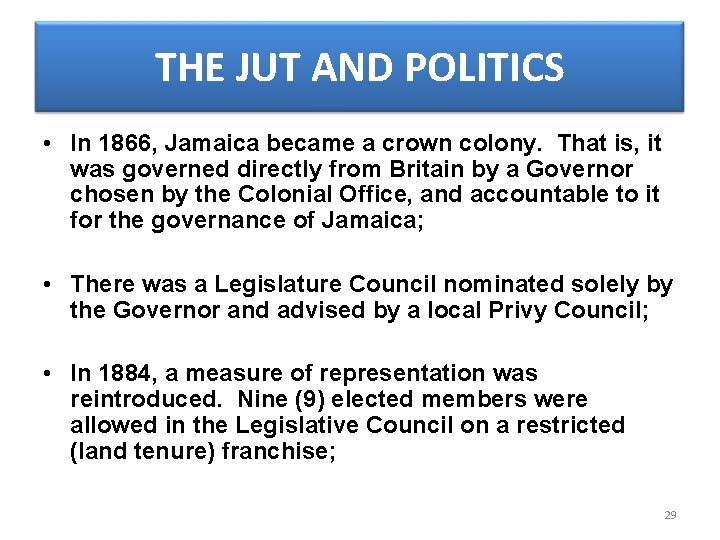 THE JUT AND POLITICS • In 1866, Jamaica became a crown colony. That is,