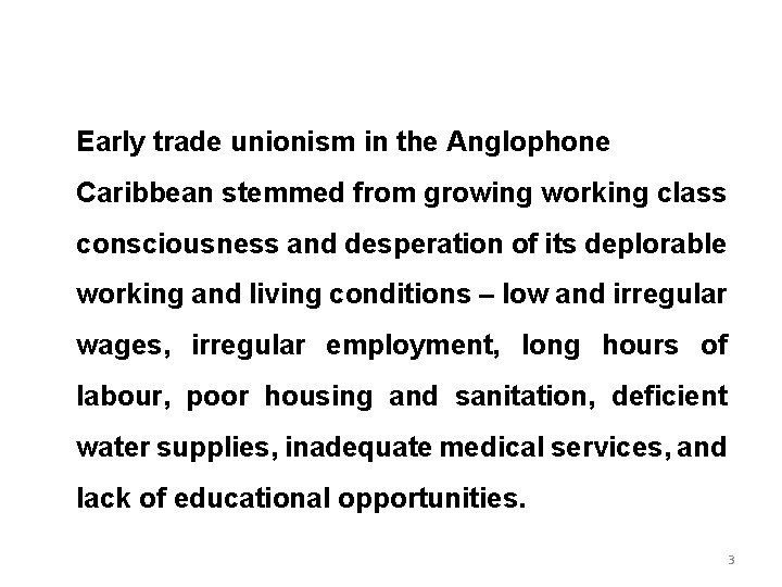 Early trade unionism in the Anglophone Caribbean stemmed from growing working class consciousness and