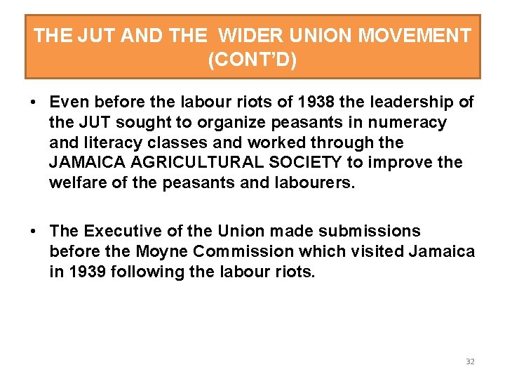 THE JUT AND THE WIDER UNION MOVEMENT (CONT’D) • Even before the labour riots