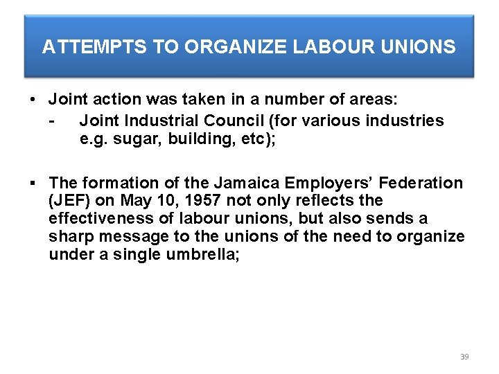 ATTEMPTS TO ORGANIZE LABOUR UNIONS • Joint action was taken in a number of