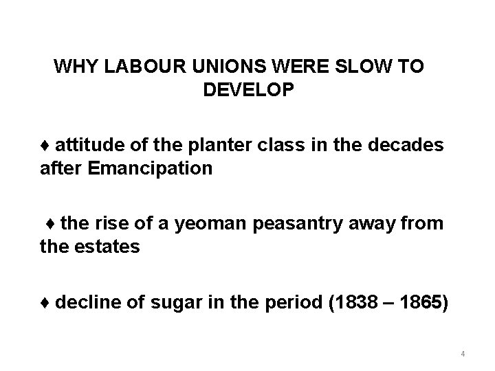 WHY LABOUR UNIONS WERE SLOW TO DEVELOP ♦ attitude of the planter class in