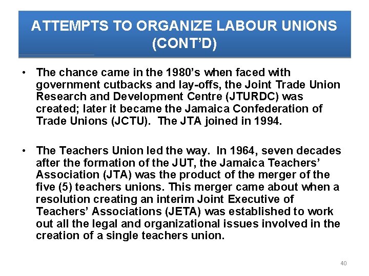 ATTEMPTS TO ORGANIZE LABOUR UNIONS (CONT’D) • The chance came in the 1980’s when